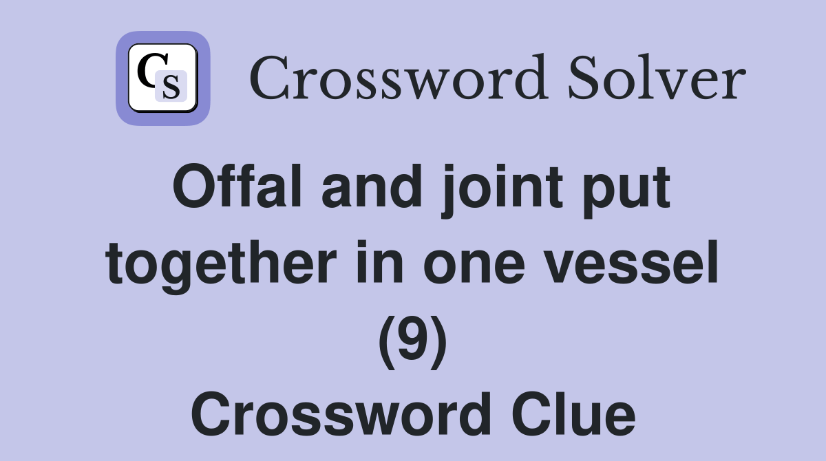 Offal and joint put together in one vessel (9) Crossword Clue Answers